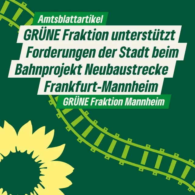 GRÜNE Fraktion unterstützt Forderungen der Stadt beim Bahnprojekt Neubaustrecke Frankfurt-Mannheim