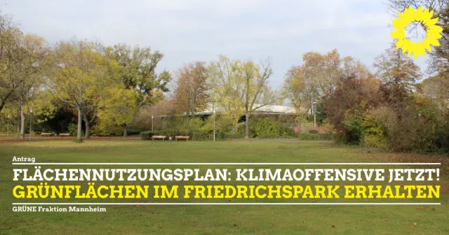 Klimaoffensive! Anpassung des Flächennutzungsplans ohne Vorfestlegung für weiteren Universitätsausbau im Friedrichspark.