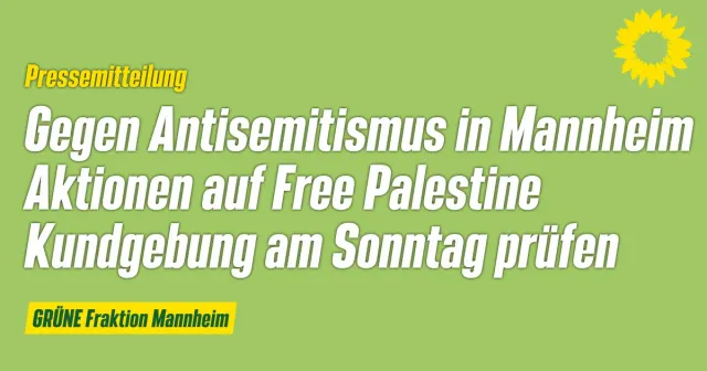 GRÜNE zur „Free Palestine“ Kundgebung am Sonntag: kein Platz für Antisemitismus in Mannheim.
