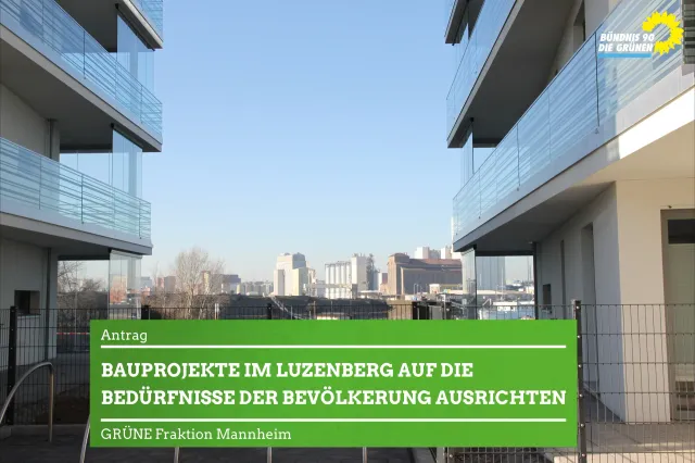 Bauprojekte im Luzenberg ‚Joy am Ufer II‘ und Diffenestraße 6-10 auf die Bedürfnisse der Bevölkerung ausrichten