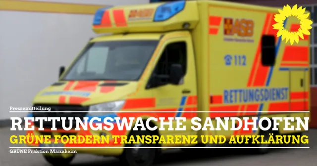 Rettungswache Sandhofen – die GRÜNE Gemeinderatsfraktion fordert Transparenz, Aufklärung und den Blick auf ganz Mannheim.