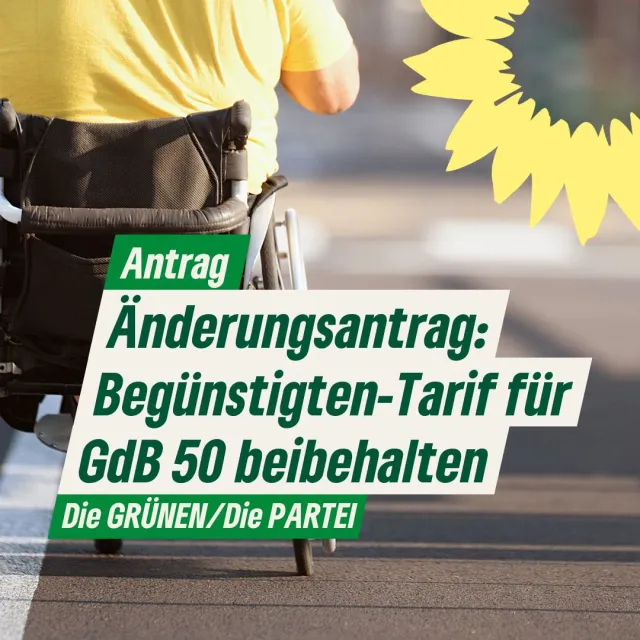 Änderungsantrag zu V136/2025: Begünstigten-Tarif für GdB 50 beibehalten