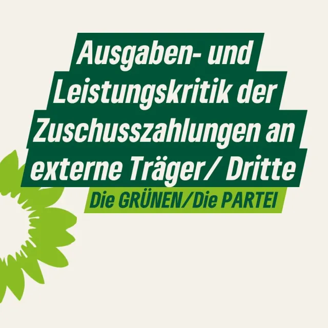 Ausgaben- und Leistungskritik der Zuschusszahlungen an externe Träger/ Dritte